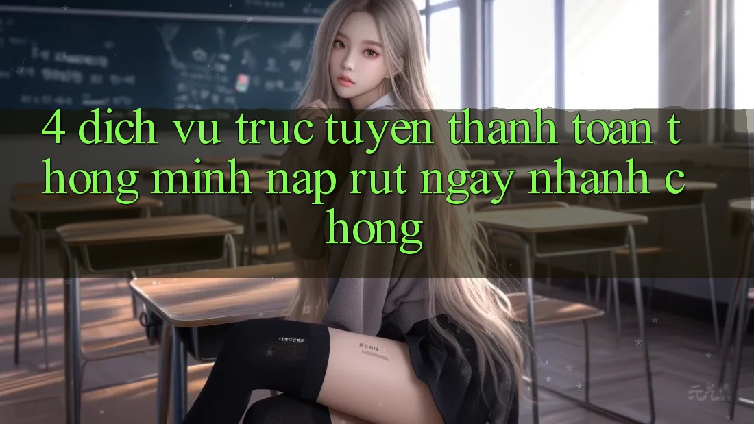 4. Dịch vụ trực tuyến thanh toán thông minh, nạp rút ngay nhanh chóng