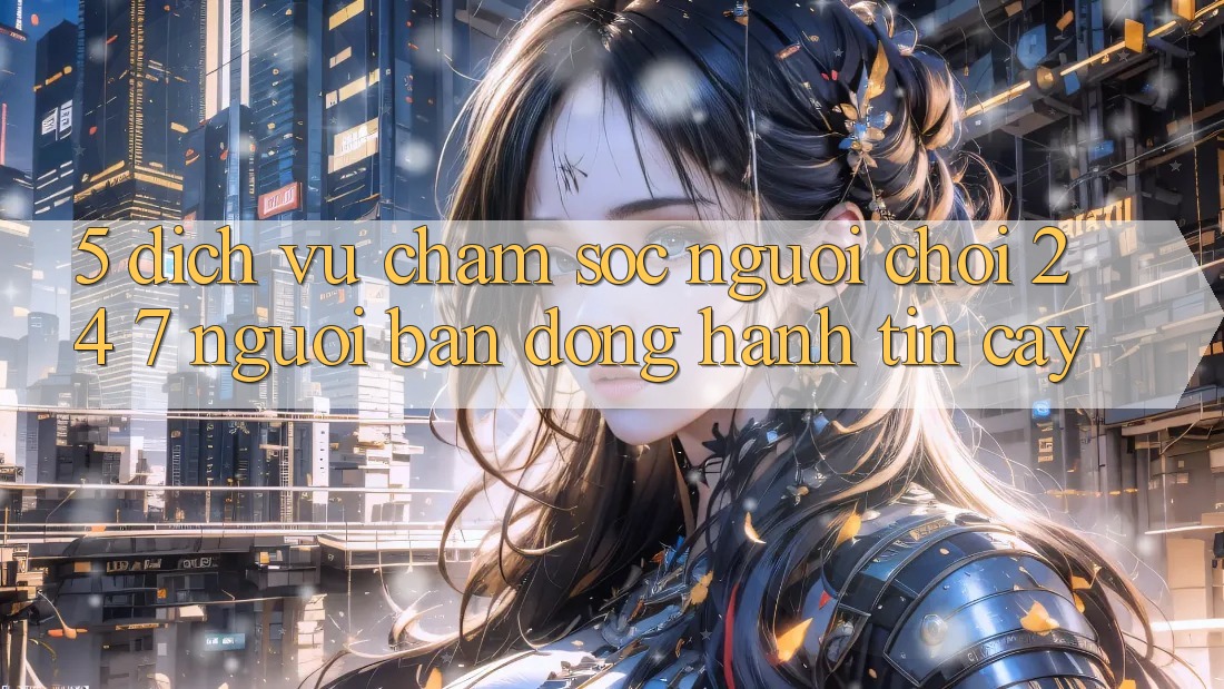 5. Dịch vụ chăm sóc người chơi 24/7: Người bạn đồng hành tin cậy
