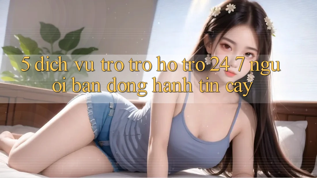 5. Dịch vụ trợ trợ hỗ trợ 24/7: Người bạn đồng hành tin cậy