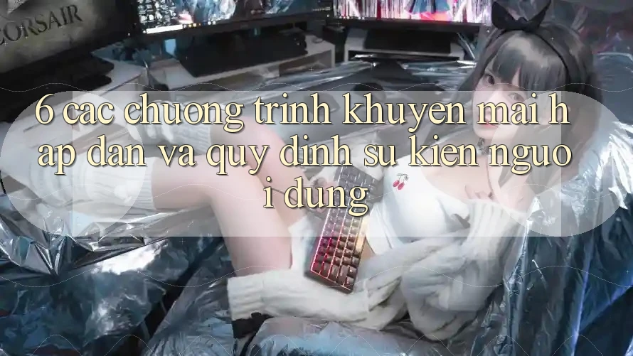 6. Các chương trình khuyến mãi hấp dẫn và quy định sự kiện người dùng