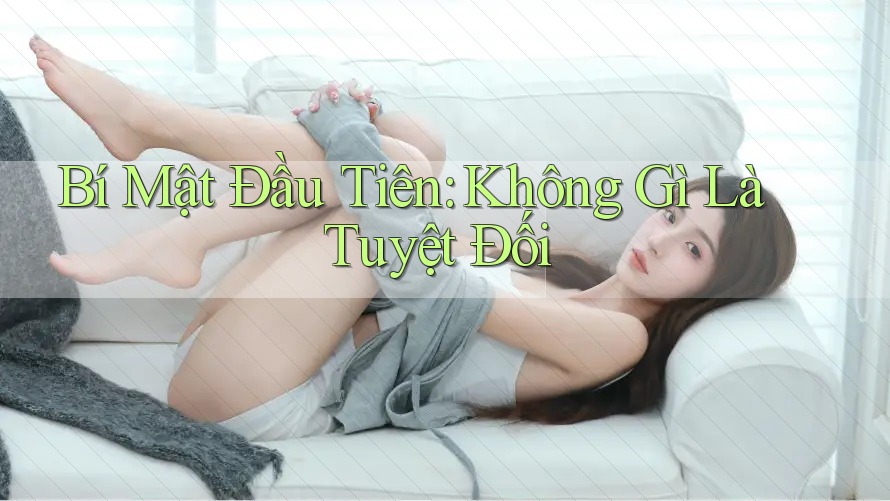 Bí Mật Đầu Tiên: Không Gì Là Tuyệt Đối