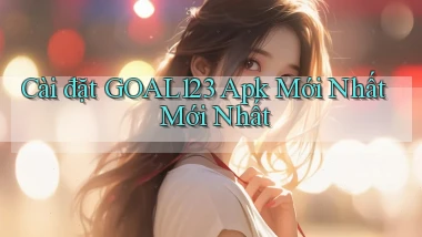 cài đặt goal123 apk mới nhất mới nhất