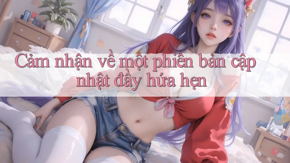 Cảm nhận về một phiên bản cập nhật đầy hứa hẹn