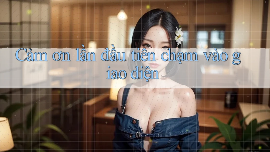 Cảm ơn lần đầu tiên chạm vào giao diện