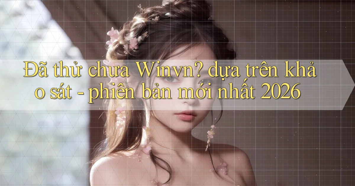 Đã thử chưa Winvn dựa trên khảo sát   phiên bản mới nhất 2026