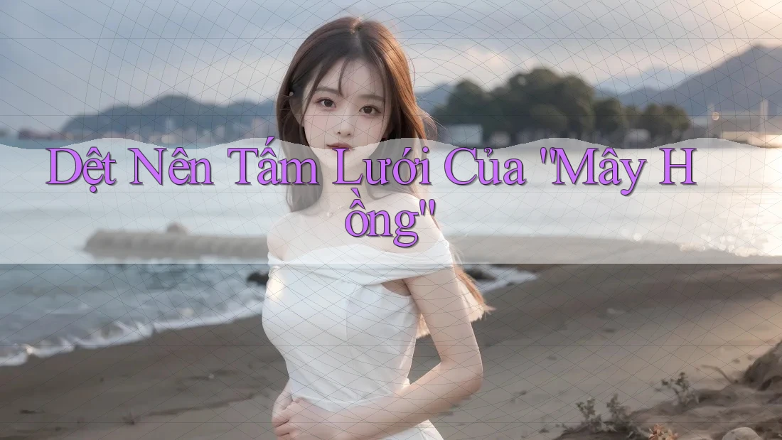 Dệt Nên Tấm Lưới Của “Mây Hồng”