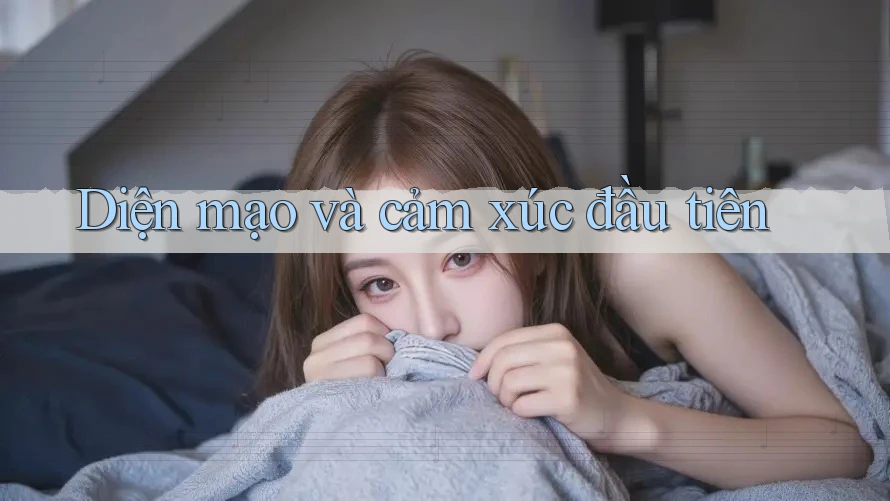 Diện mạo và cảm xúc đầu tiên