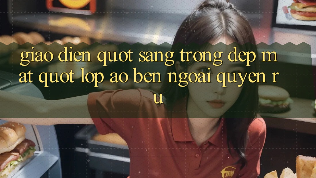 Giao diện " sang trọng đẹp mắt" - Lớp áo bên ngoài quyến rũ