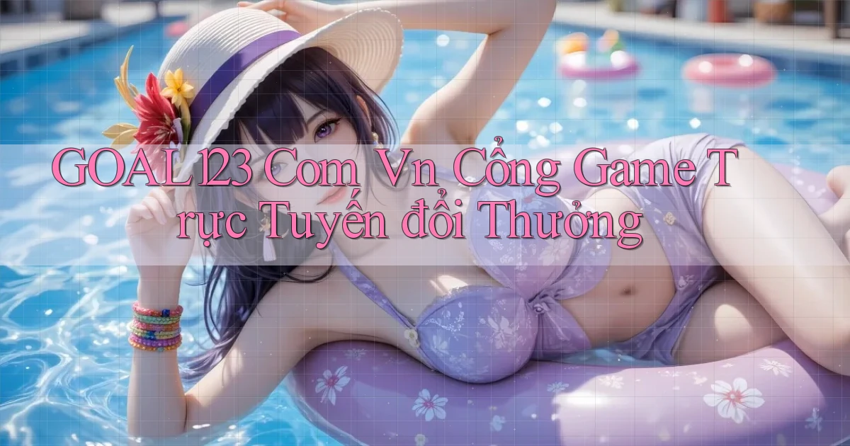 goal123 com vn cổng game trực tuyến đổi thưởng