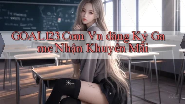 goal123 com vn đăng ký game nhận khuyến mãi
