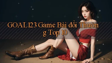 goal123 game bài đổi thưởng top 10