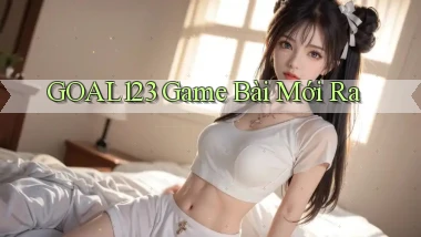 goal123 game bài mới ra