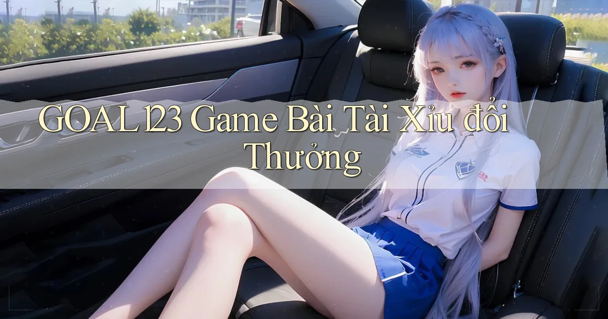 goal123 game bài tài xỉu đổi thưởng