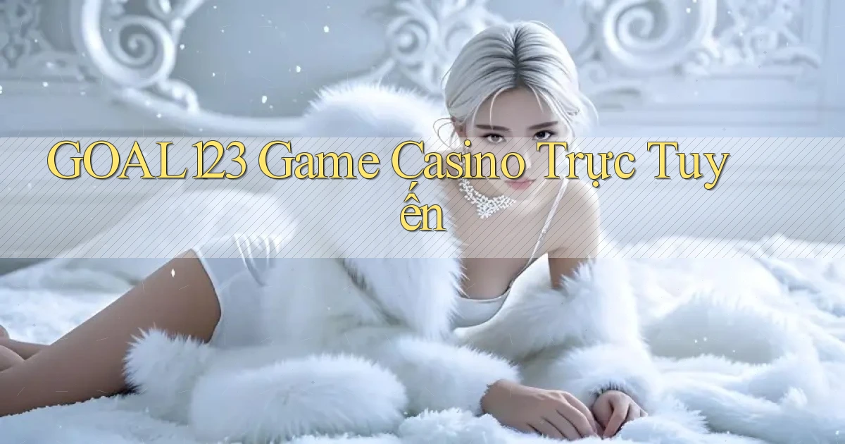 goal123 game casino trực tuyến