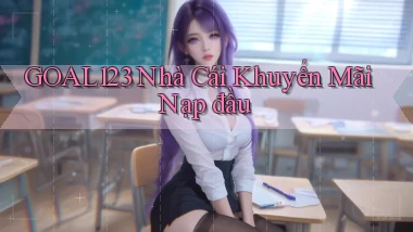 goal123 nhà cái khuyến mãi nạp đầu