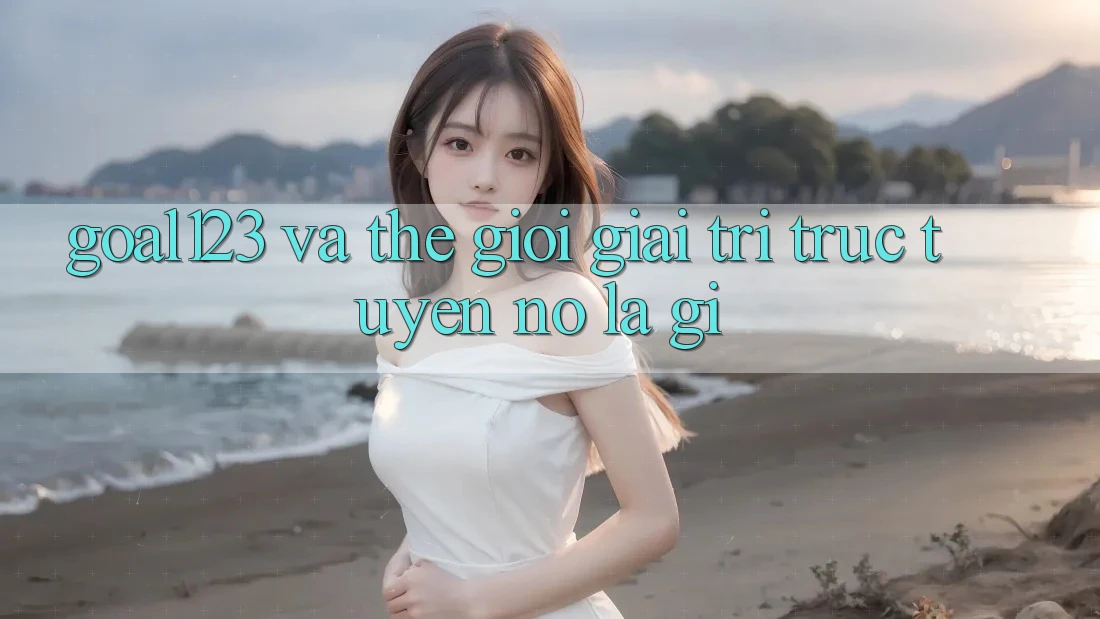 “Goal123” và Thế Giới Giải Trí Trực Tuyến: Nó Là Gì?