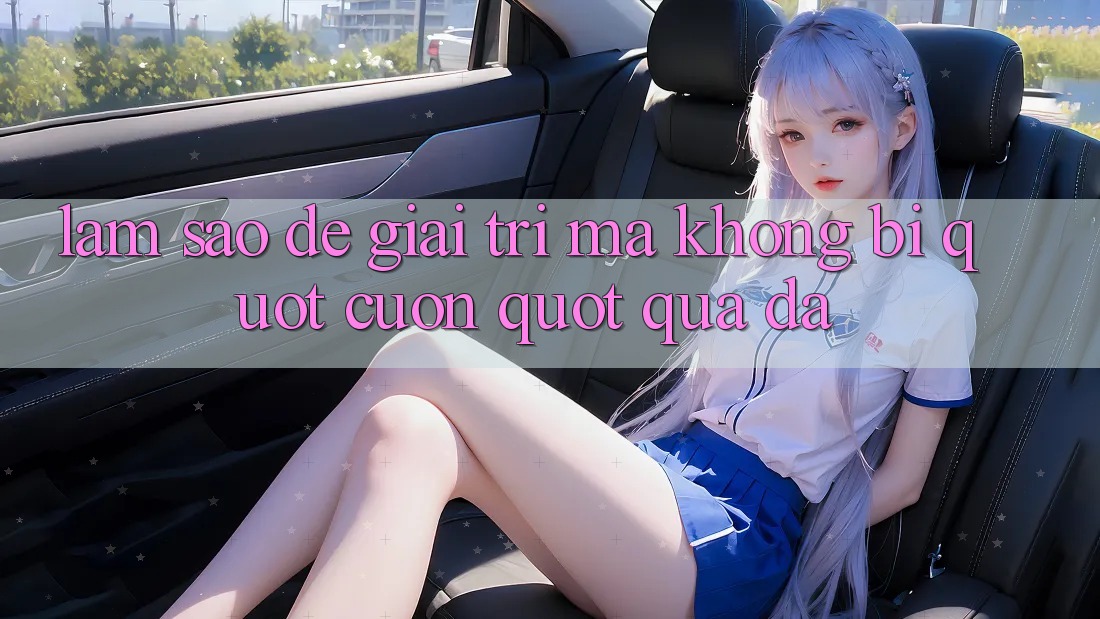 Làm sao để giải trí mà không bị " cuốn" quá đà?