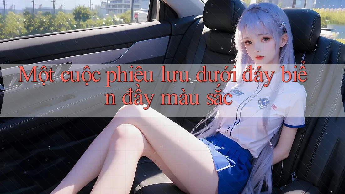 Một cuộc phiêu lưu dưới đáy biển đầy màu sắc