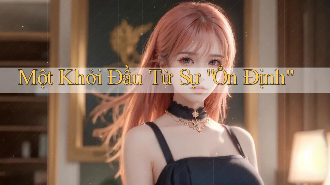 Một Khởi Đầu Từ Sự “Ổn Định”