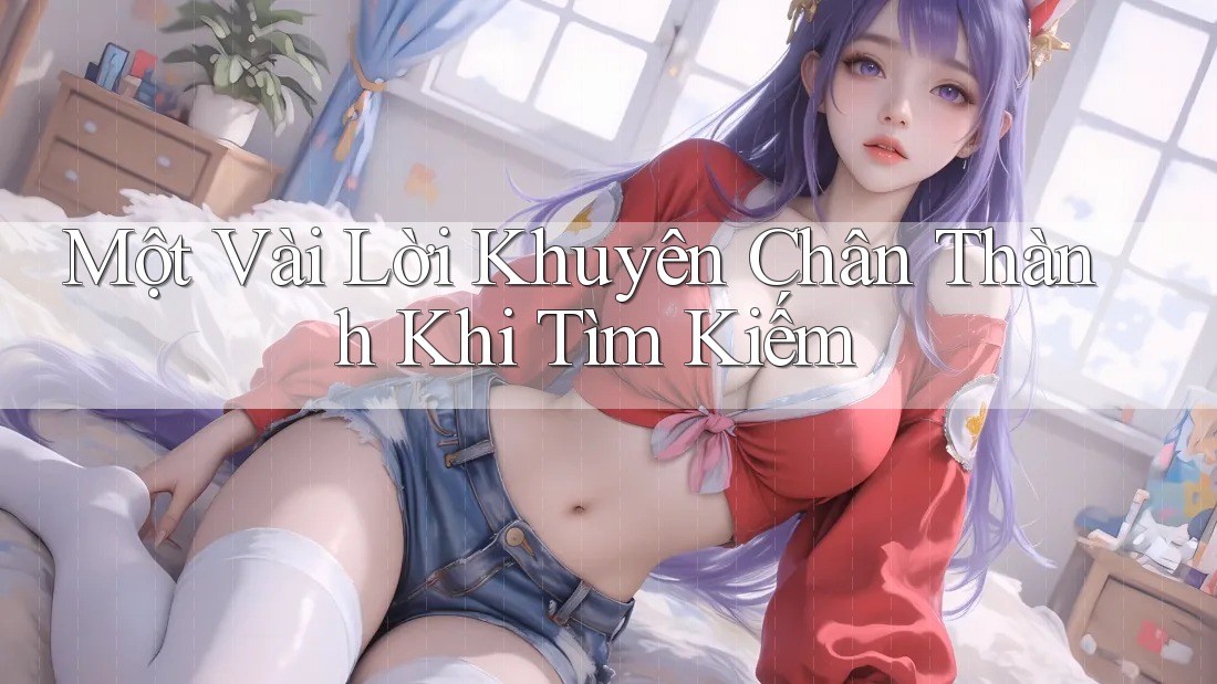 Một Vài Lời Khuyên Chân Thành Khi Tìm Kiếm