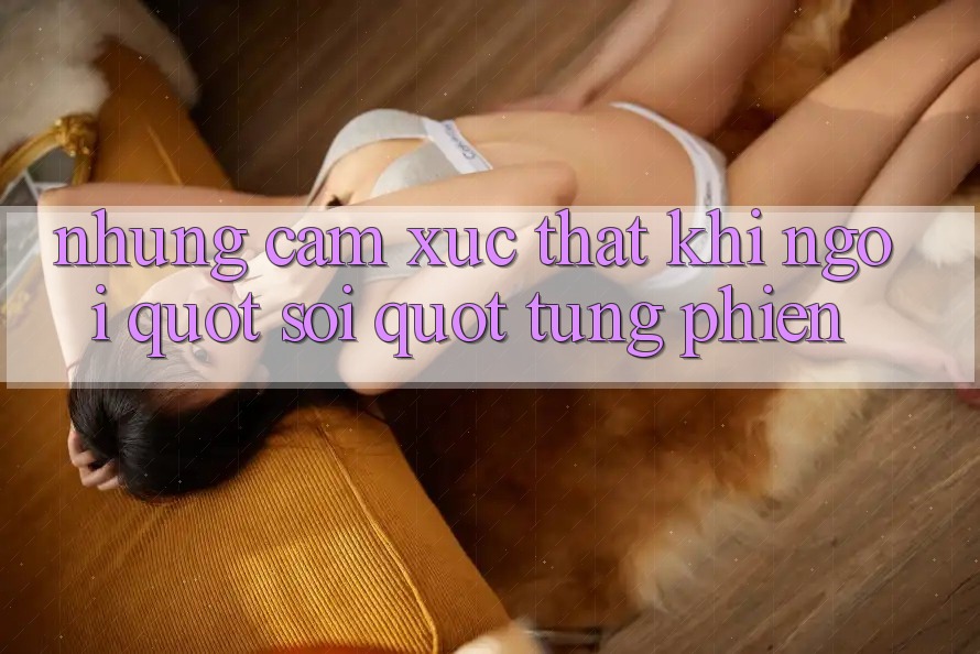 Những cảm xúc thật khi ngồi " soi" từng phiên