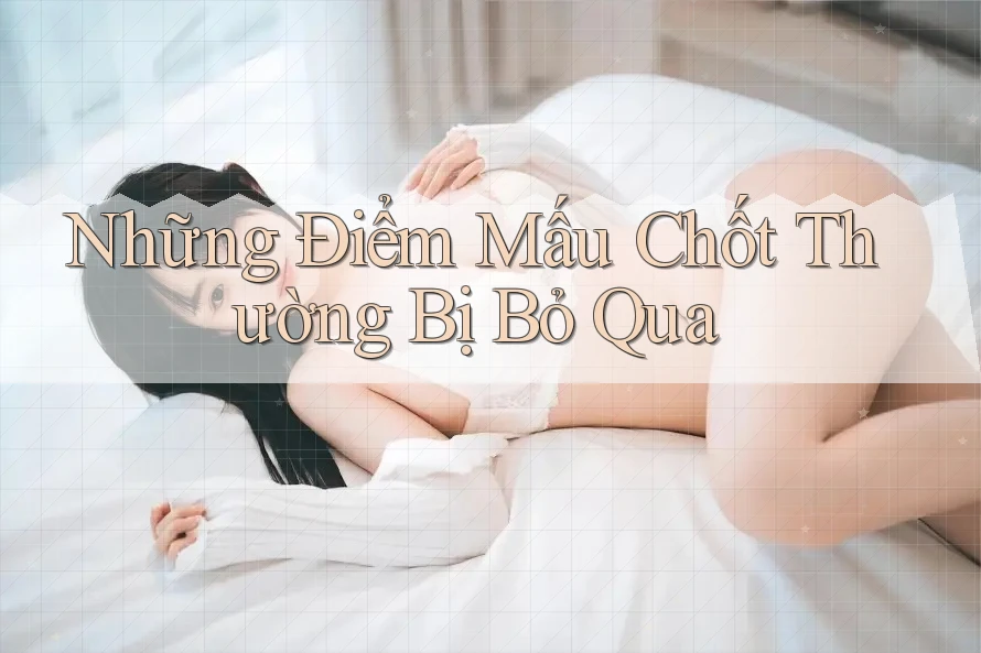 Những Điểm Mấu Chốt Thường Bị Bỏ Qua