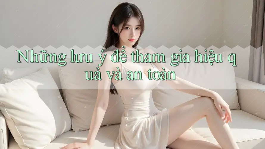 Những lưu ý để tham gia hiệu quả và an toàn