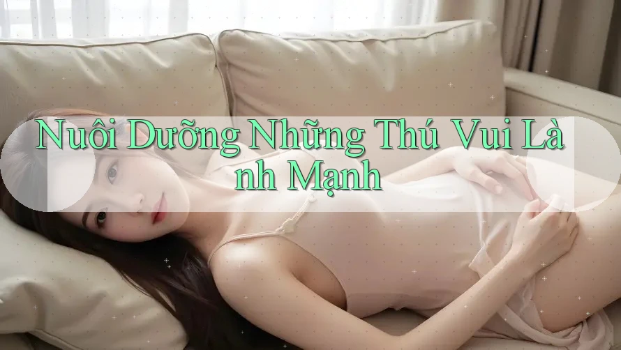 Nuôi Dưỡng Những Thú Vui Lành Mạnh
