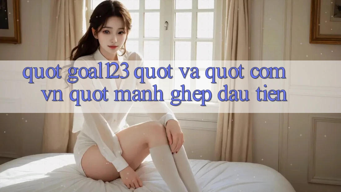 " Goal123" và " . com. vn" - Mảnh ghép đầu tiên