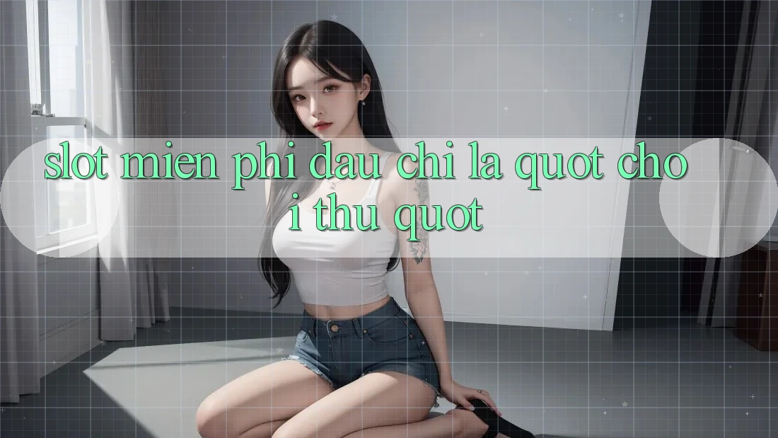 Slot Miễn Phí - Đâu Chỉ Là " Chơi Thử"