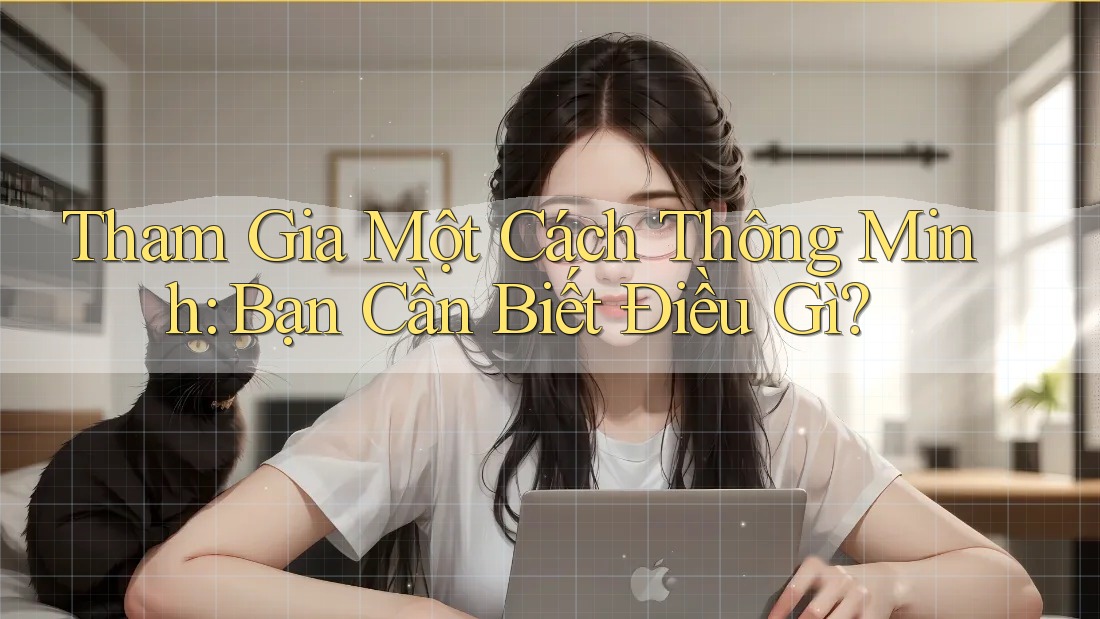 Tham Gia Một Cách Thông Minh: Bạn Cần Biết Điều Gì?