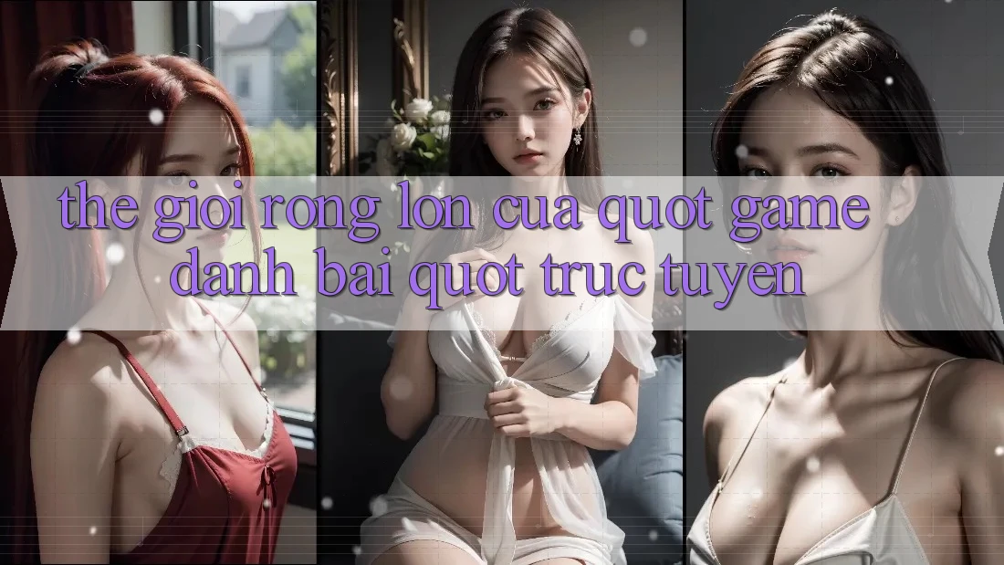 Thế giới rộng lớn của " game đánh bài" trực tuyến
