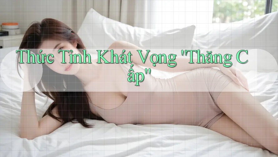 Thức Tỉnh Khát Vọng “Thăng Cấp”