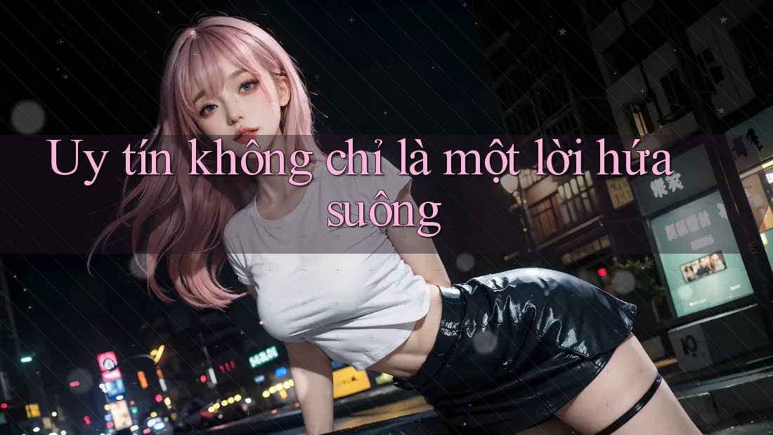 “Uy Tín” Không Chỉ Là Một Lời Hứa Suông