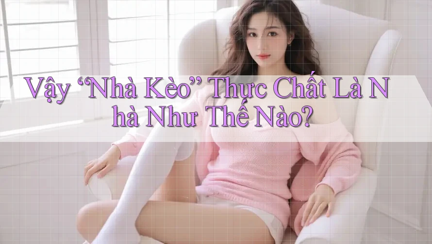 Vậy “Nhà Kèo” Thực Chất Là Nhà Như Thế Nào?