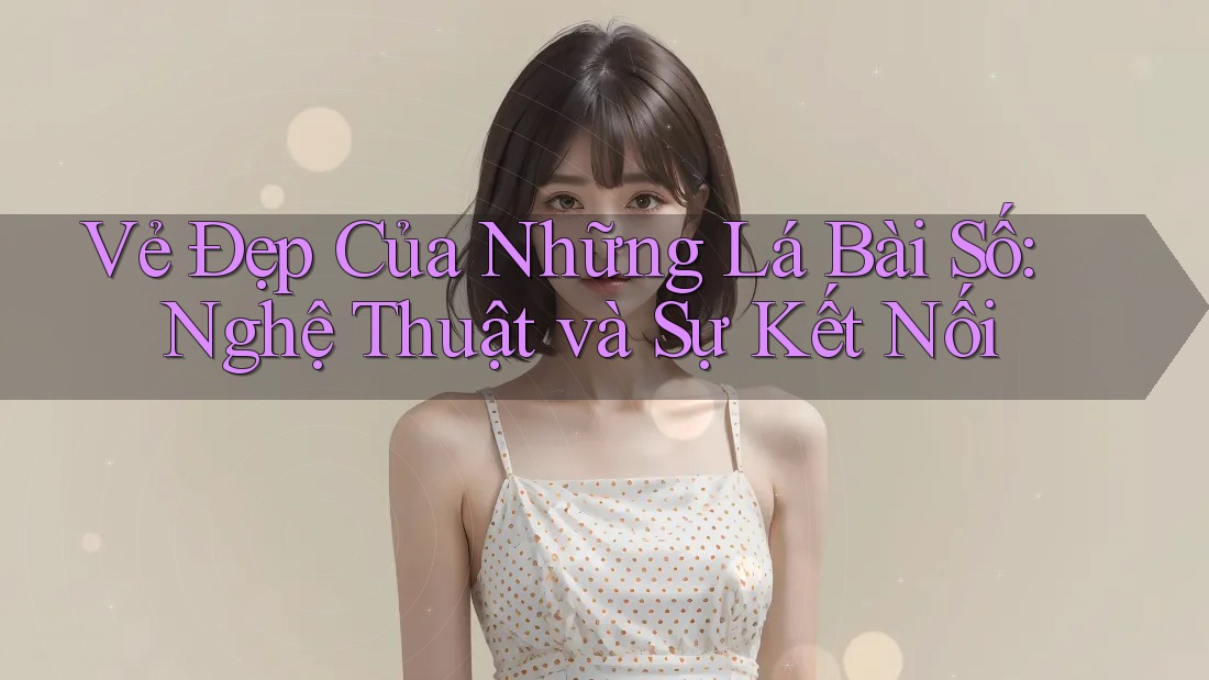 Vẻ Đẹp Của Những Lá Bài Số: Nghệ Thuật và Sự Kết Nối